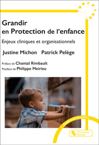 GRANDIR EN PROTECTION DE L'ENFANCE - ENJEUX CLINIQUES ET ORGANISATIONNELS