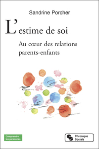L'ESTIME DE SOI - AU COEUR DES RELATIONS PARENTS-ENFANTS