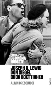 Trois maîtres du cinéma modeste : Joseph H. Lewis, Don Siegel, Budd Boetticher