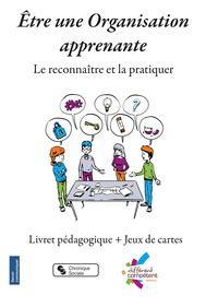 ETRE UNE ORGANISATION APPRENANTE - LE RECONNAITRE ET LE PRATIQUER - LIVRET PEDAGOGIQUE + FICHES ACTI