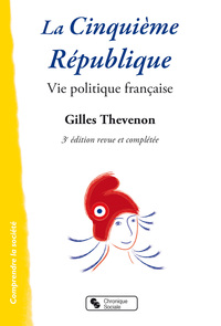 CINQUIEME REPUBLIQUE (LA) - VIE POLITIQUE FRANCAISE