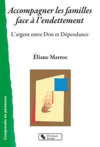 ACCOMPAGNER LES FAMILLES FACE A L'ENDETTEMENT - L'ARGENT ENTRE DON ET DEPENDANCE