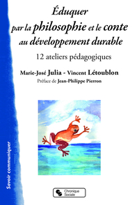 EDUQUER PAR LA PHILOSOPHIE ET LE CONTE AU DEVELOPPEMENT DURABLE - 12 ATELIERS PEDAGOGIQUES