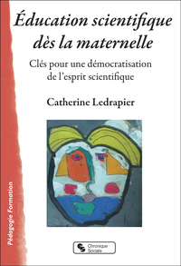 EDUCATION SCIENTIFIQUE DES LA MATERNELLE - CLES POUR UNE DEMOCRATISATION DE L'ESPRIT SCIENTIFIQUE