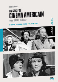 UN SIECLE DE CINEMA AMERICAIN EN 100 FILMS (1. 1930-1960)