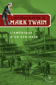 L'Autobiographie de Mark Twain - L'Amerique d'un ecrivain