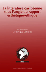 LA LITTERATURE CARIBEENNE SOUS L'ANGLE DU RAPPORT ESTHETIQUE/ETHIQUE.