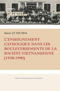 LENSEIGNEMENT CATHOLIQUE DANS LES BOULEVERSEMENTS DE LA SOCIETE VIETNAMIENNE (1930-1990)