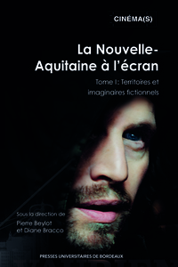 LA NOUVELLE-AQUITAINE A L'ECRAN - TOME I : TERRITOIRES ET IMAGINAIRES FICTIONNELS