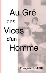 Au Gré des Vices d'un Homme