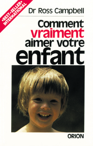 Comment vraiment aimer votre enfant.?