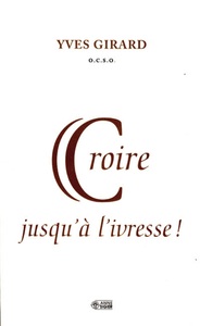 CROIRE JUSQU'A L'IVRESSE