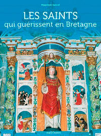 LES SAINTS QUI GUERISSENT EN BRETAGNE