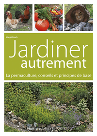 Jardiner autrement. La permaculture, conseils et principes de base