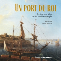 UN PORT DU ROI. BREST AU XVIIIE SIECLE PAR LES VAN BLARENBERGHE