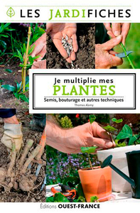 JE MULTIPLIE MES PLANTES. SEMIS, MARCOTTAGE ET AUTRES TECHNIQUES