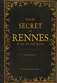 GUIDE SECRET DE RENNES ET DE SES ENVIRONS