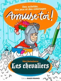 AMUSE-TOI ! LES CHEVALIERS  DES ACTIVITES ET DES COLORIAGES