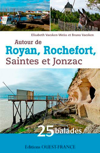 Autour de Royan, Rochefort, Saintes et Jonzac : 25 balades