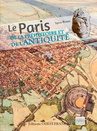 LE PARIS DE LA PREHISTOIRE ET DE L'ANTIQUITE