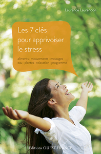 Les 7 clés pour apprivoiser le stress