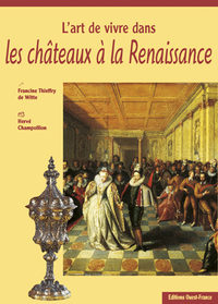 L'Art de vivre dans les châteaux à la Renaissance