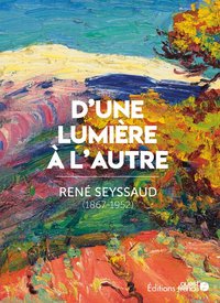 RENE SEYSSAUD, D'UNE LUMIERE A L'AUTRE