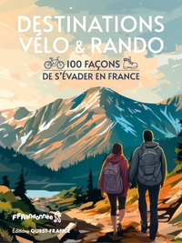 DESTINATIONS VELO ET RANDO - 100 FACONS DE S'EVADER EN FRANCE