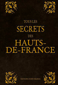 TOUS LES SECRETS DES HAUTS-DE-FRANCE
