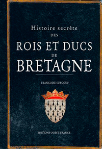 HISTOIRE SECRETE DES ROIS ET DUCS DE BRETAGNE
