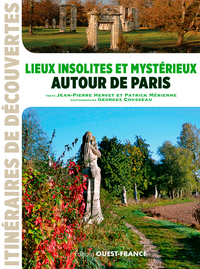 LIEUX INSOLITES ET MYSTERIEUX AUTOUR DE PARIS