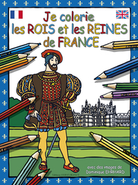 JE COLORIE LES ROIS ET LES REINES DE FRANCE