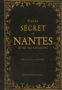 GUIDE SECRET DE NANTES ET DE SES ENVIRONS