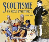 SCOUTISME, UN SIECLE D'AVENTURES !