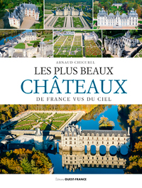 Les plus beaux chateaux de France vus du ciel (version Loire)