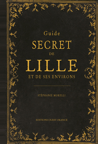 Guide secret de Lille et de ses environs