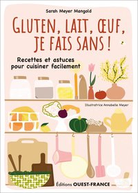 Gluten, lait, oeuf, je fais sans ! Recettes et astuces...