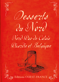 Desserts du Nord : Nord-Pas-de-Calais, Picardie et Belgique