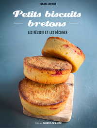 PETITS BISCUITS BRETONS. LES REUSSIR ET LES DECLINER.