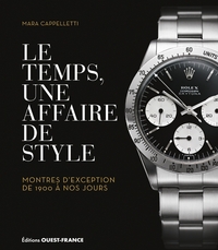 LE TEMPS, UNE AFFAIRE DE STYLE. MONTRES D'EXCEPTION DE 1900 A NOS JOUR