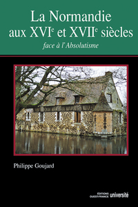 La Normandie aux XVIe et XVIIe siècles face à l'absolutisme