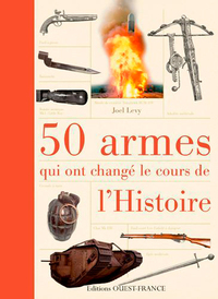 50 ARMES QUI ONT CHANGE LE COURS DE L'HISTOIRE