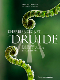 L'herbier secret du druide -Des plantes pour les hommes et les esprits