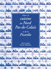 Aimer la cuisine du Nord-Pas-de-Calais et de la Picardie