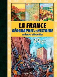 La France, géographie et histoire curieuses et insolites