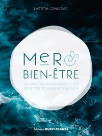 Mer et bien-être. La mer toujours près de soi, recettes et bienfaits m