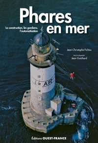 PHARES EN MER. LA CONSTRUCTION, LES GARDIENS, L'AUTOMATISATION