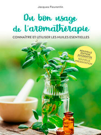 Du bon usage de l'aromathérapie. Connaître et utiliser les huiles esse