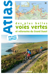 ATLAS DES PLUS BELLES VOIES VERTES ET VELOROUTES DU GRAND-OUEST