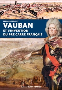 VAUBAN ET L'INVENTION DU PRE CARRE FRANCAIS